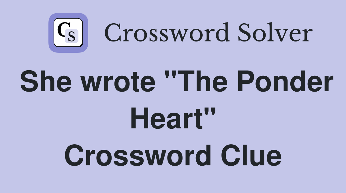 She wrote "The Ponder Heart" Crossword Clue