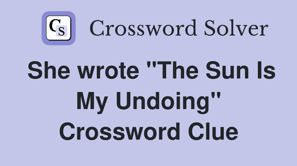 She wrote "The Sun Is My Undoing" Crossword Clue