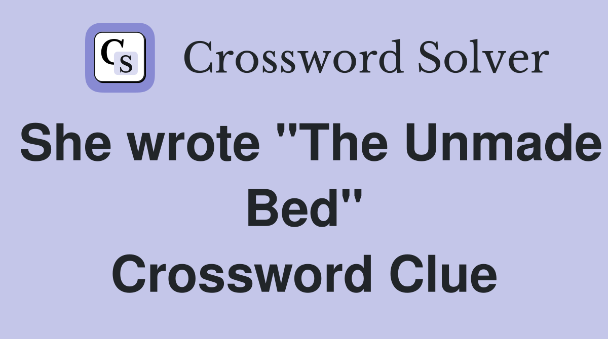 She wrote "The Unmade Bed" Crossword Clue