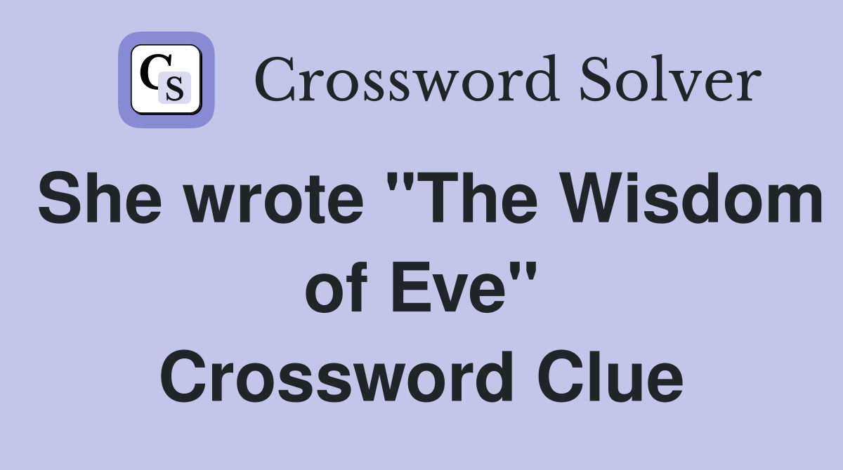 She wrote "The Wisdom of Eve" Crossword Clue