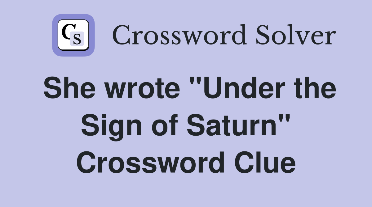 She wrote "Under the Sign of Saturn" Crossword Clue