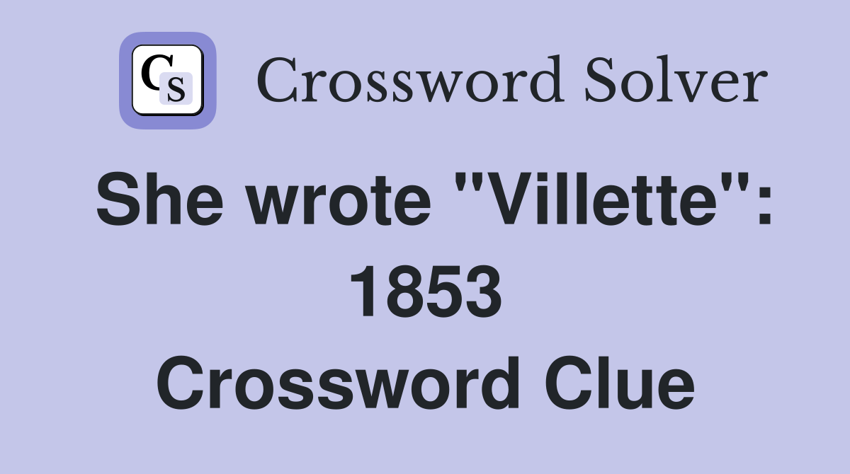She wrote "Villette": 1853 Crossword Clue