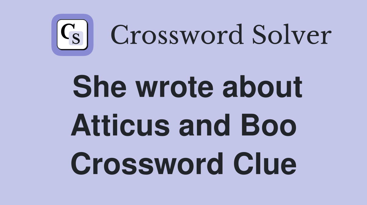 She wrote about Atticus and Boo Crossword Clue