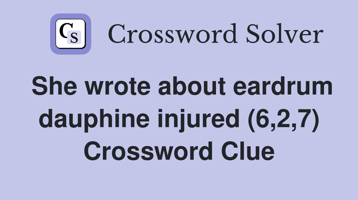 She wrote about eardrum dauphine injured (6,2,7) Crossword Clue