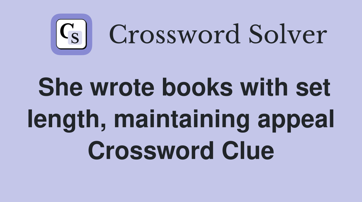 She wrote books with set length, maintaining appeal Crossword Clue