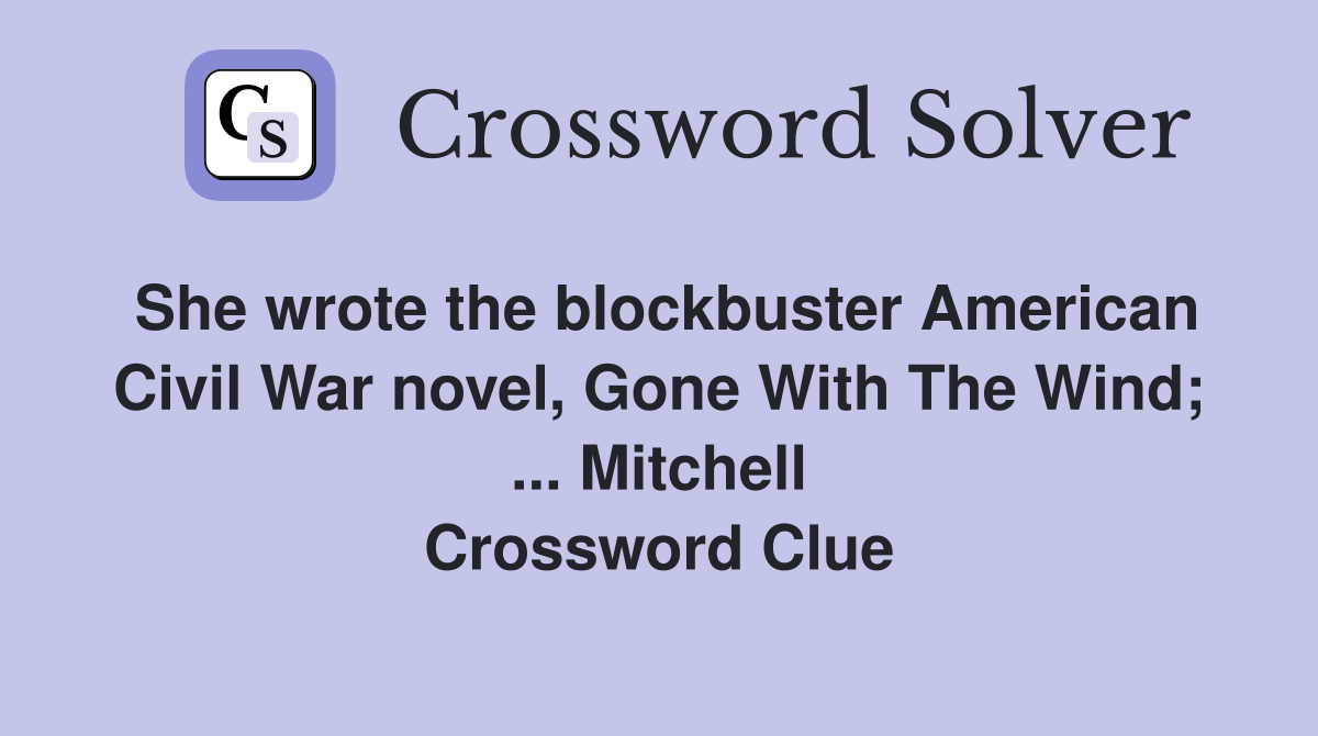 She wrote the blockbuster American Civil War novel, Gone With The Wind; ... Mitchell Crossword Clue