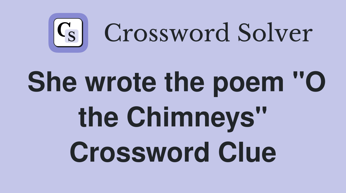 She wrote the poem "O the Chimneys" Crossword Clue