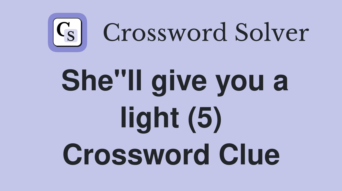 She"ll give you a light (5) Crossword Clue