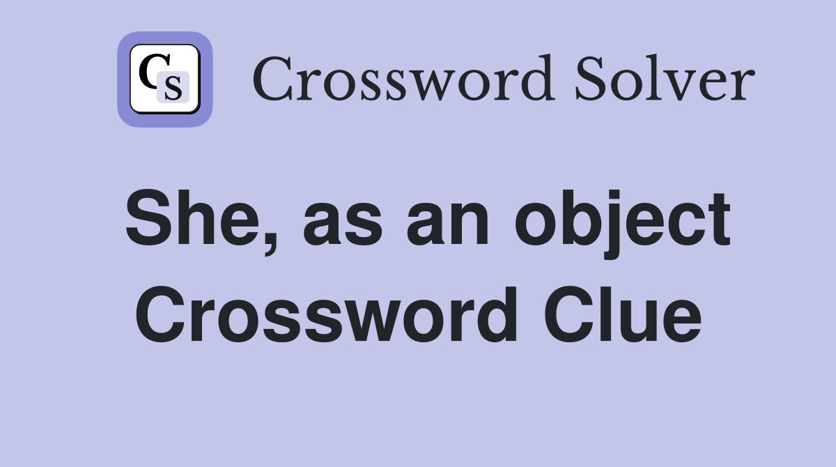 She, as an object Crossword Clue