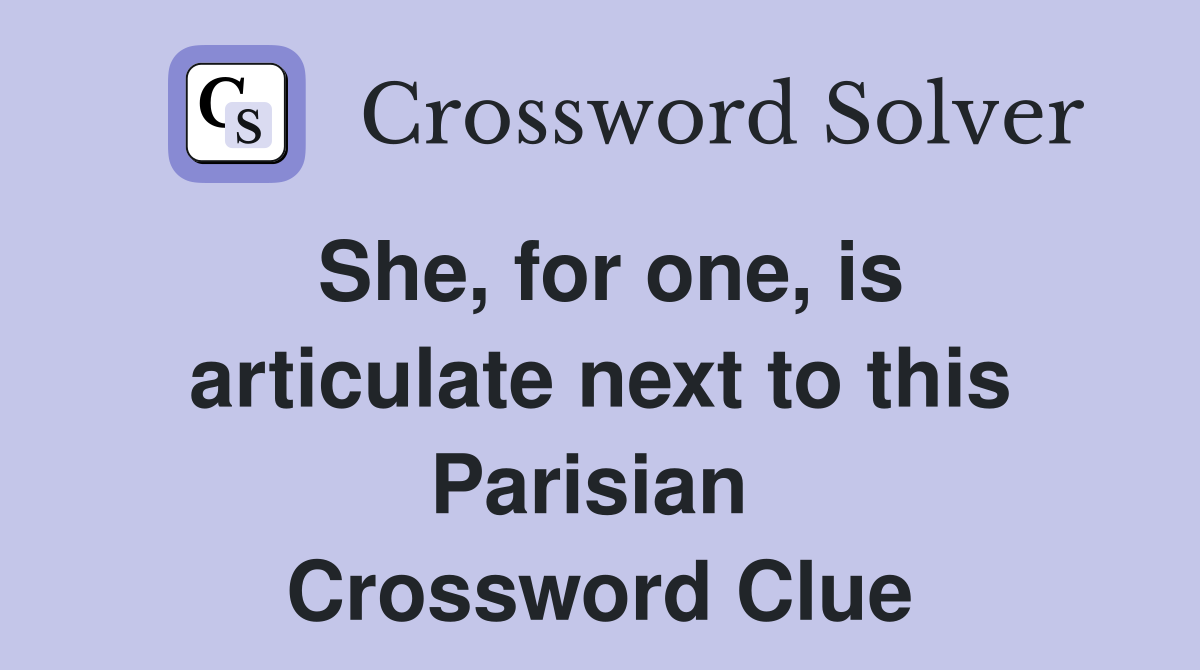 She, for one, is articulate next to this Parisian  Crossword Clue