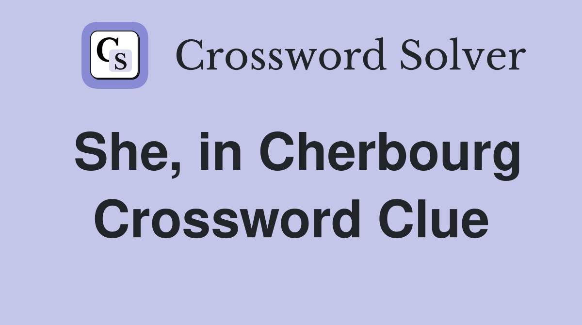 She, in Cherbourg Crossword Clue