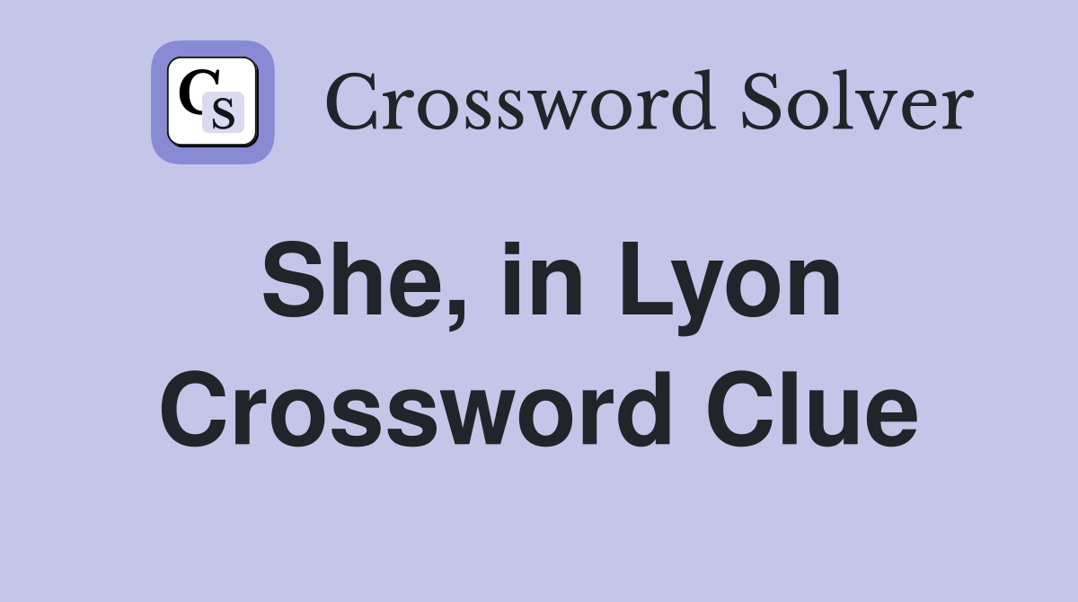 She, in Lyon Crossword Clue