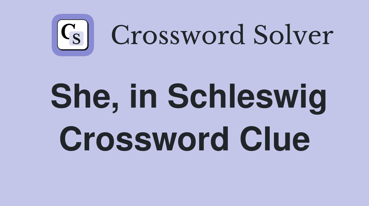 She, in Schleswig Crossword Clue