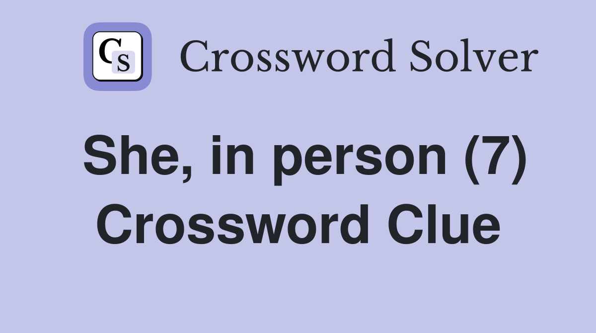 She, in person (7) Crossword Clue