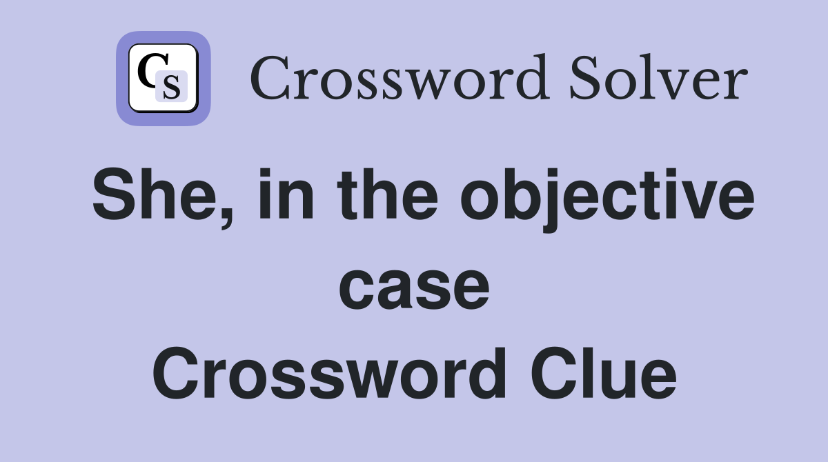 She, in the objective case Crossword Clue