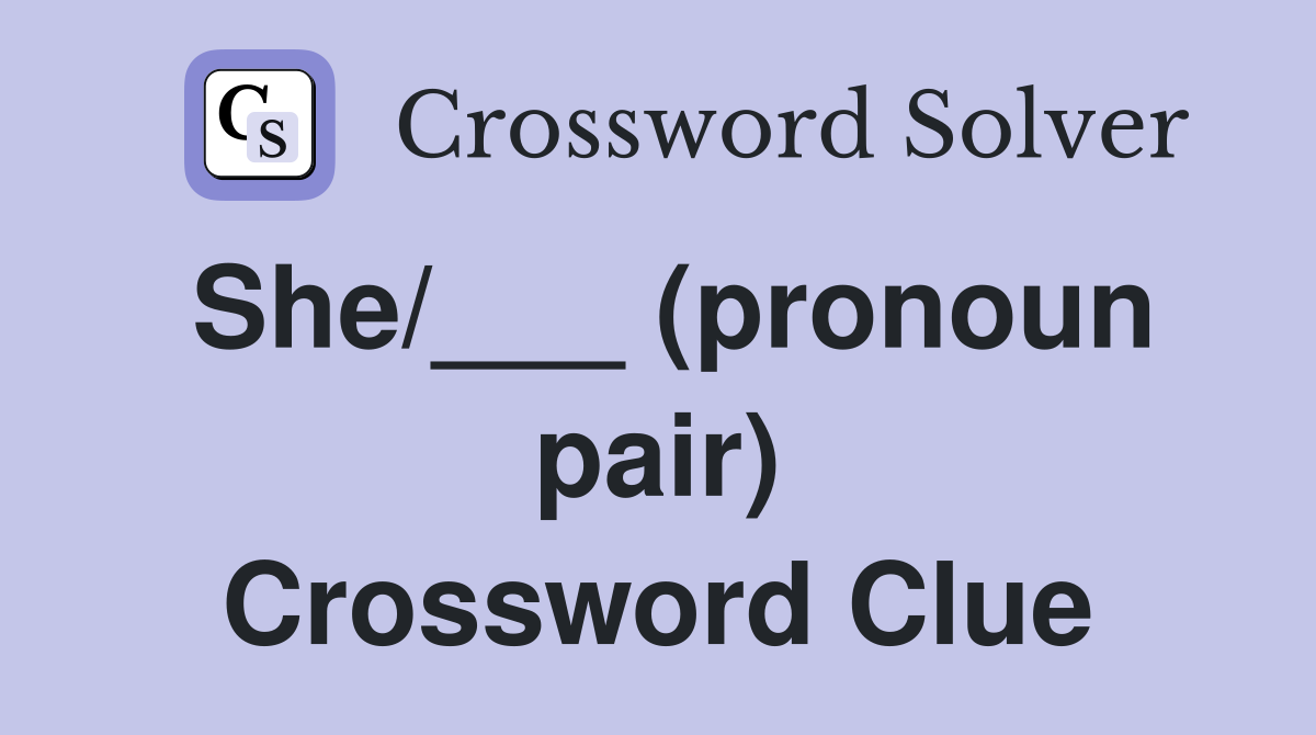 She/___ (pronoun pair) Crossword Clue