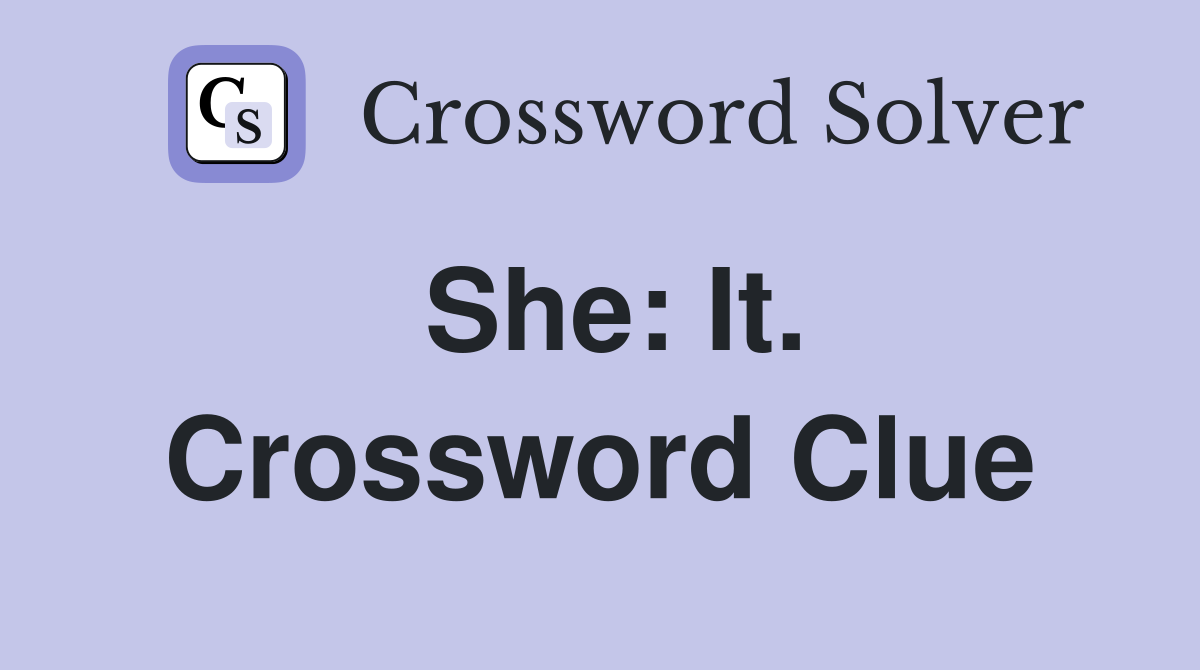 She: It. Crossword Clue
