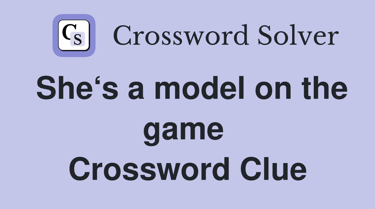 She‘s a model on the game  Crossword Clue