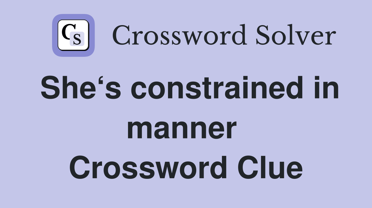 She‘s constrained in manner  Crossword Clue