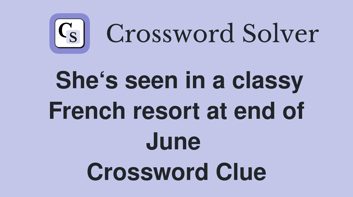 She‘s seen in a classy French resort at end of June  Crossword Clue