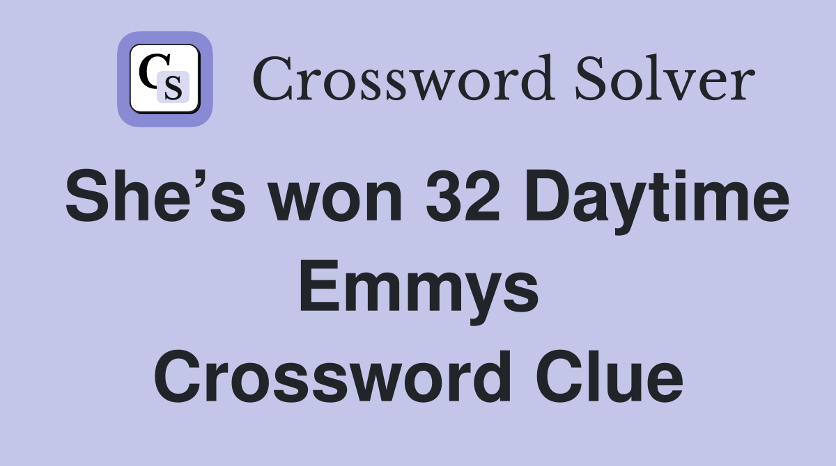 She’s won 32 Daytime Emmys Crossword Clue