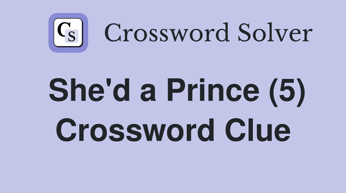 She'd a Prince (5) Crossword Clue