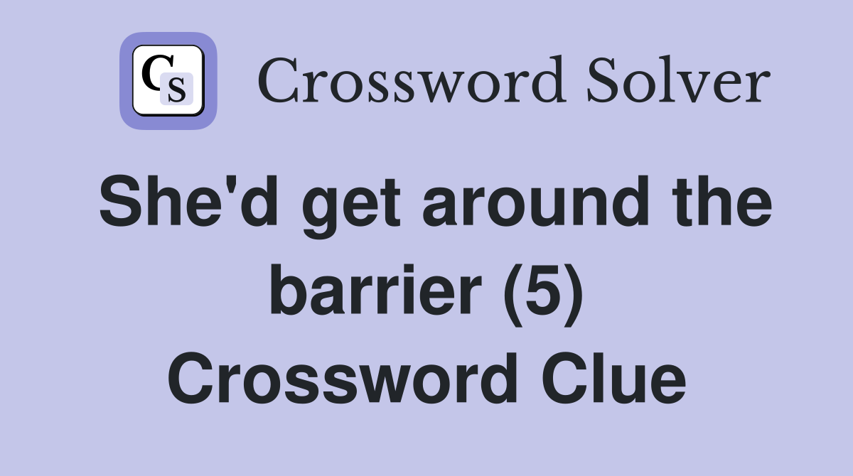 She'd get around the barrier (5) Crossword Clue