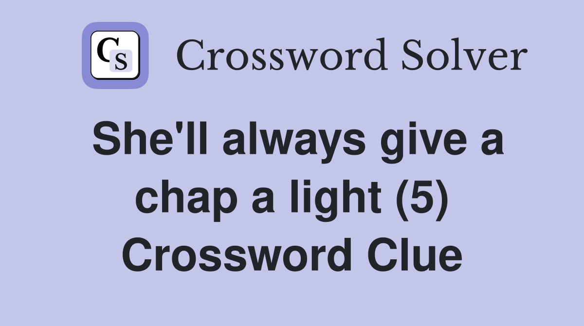 She'll always give a chap a light (5) Crossword Clue
