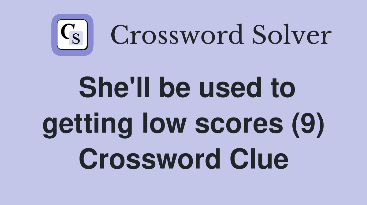 She'll be used to getting low scores (9) Crossword Clue