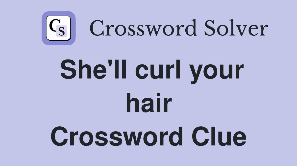 She'll curl your hair Crossword Clue