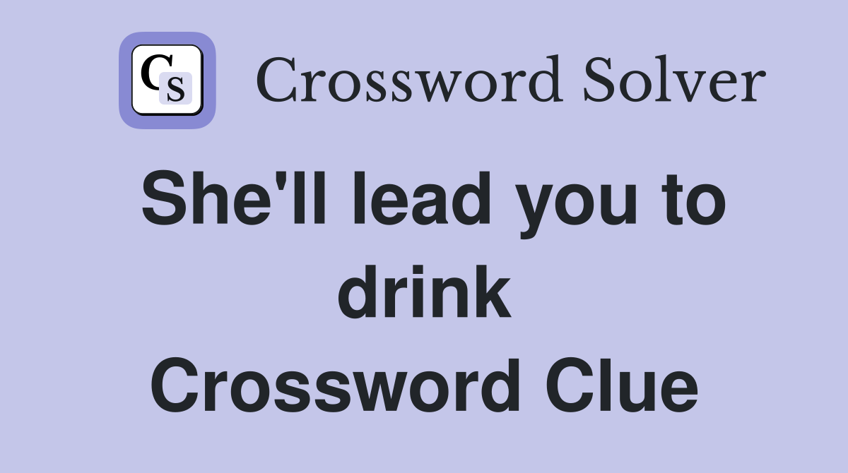 She'll lead you to drink Crossword Clue