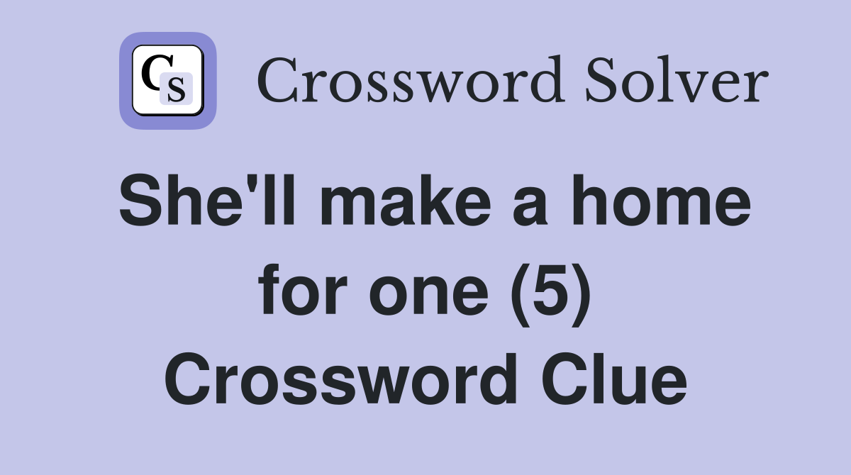 She'll make a home for one (5) Crossword Clue