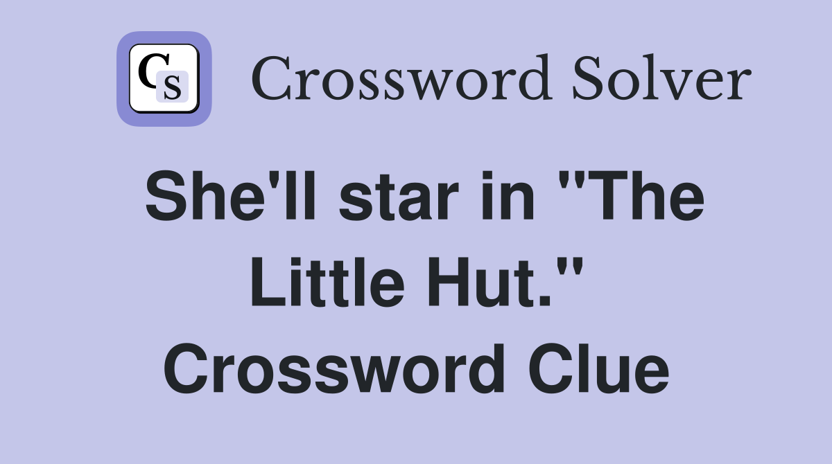 She'll star in "The Little Hut." Crossword Clue