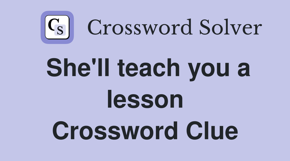 She'll teach you a lesson Crossword Clue