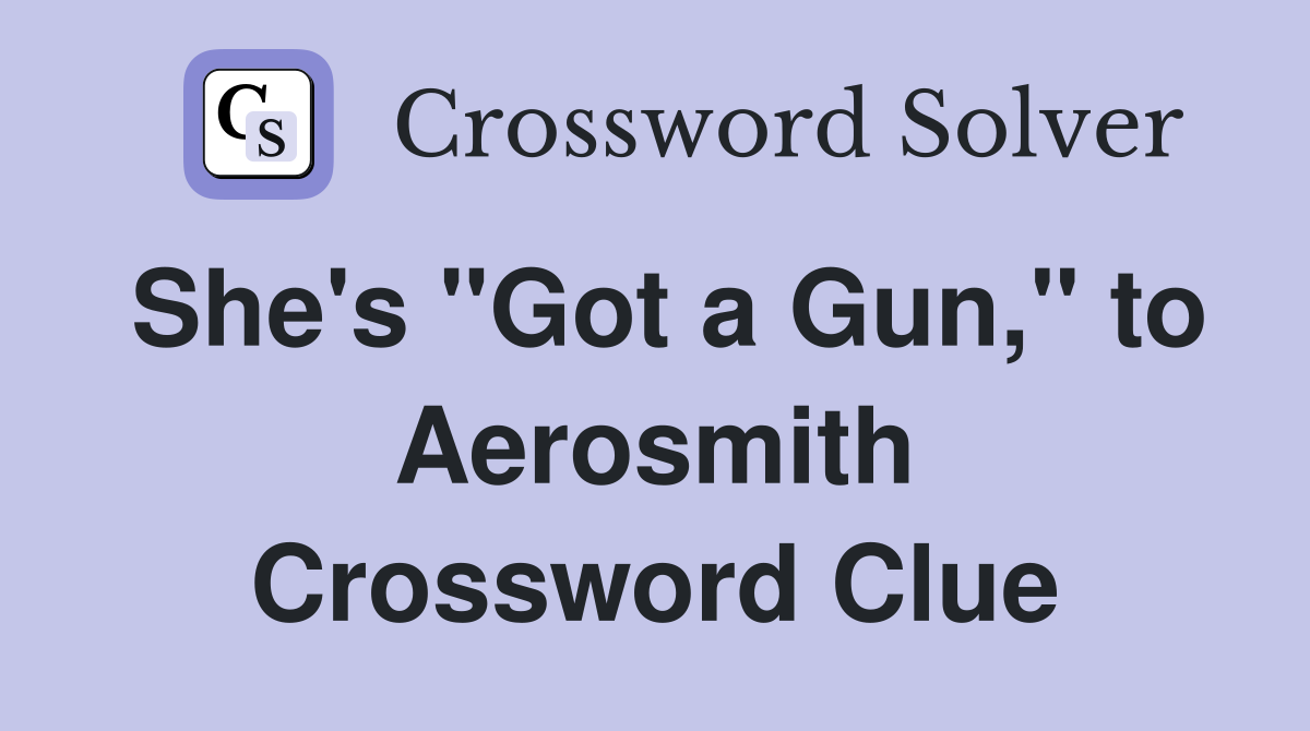 She's "Got a Gun," to Aerosmith Crossword Clue