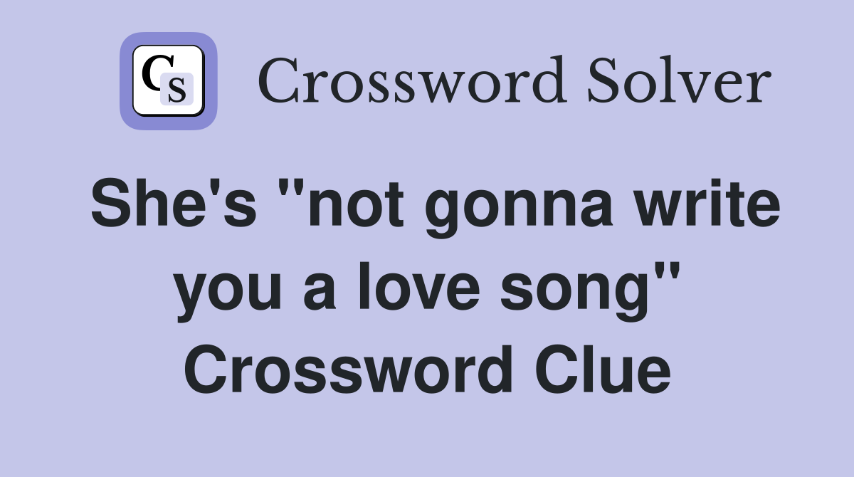 She's "not gonna write you a love song" Crossword Clue