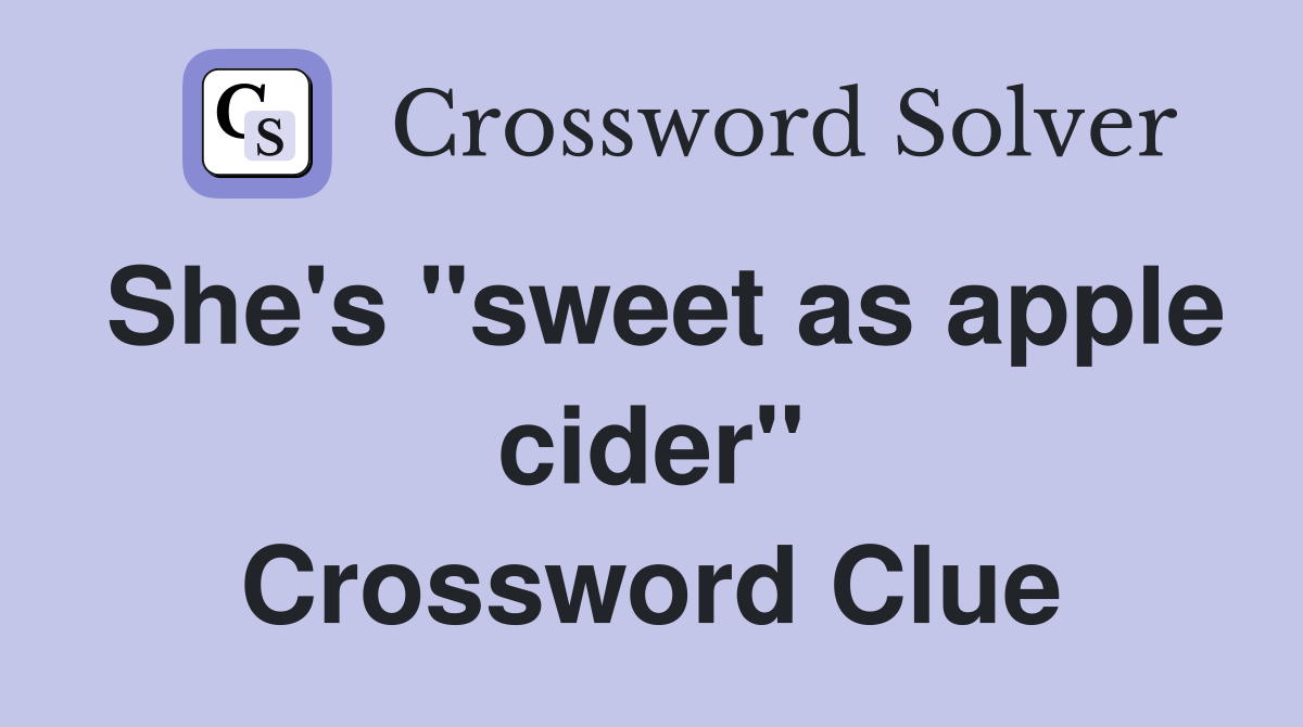 She's "sweet as apple cider" Crossword Clue