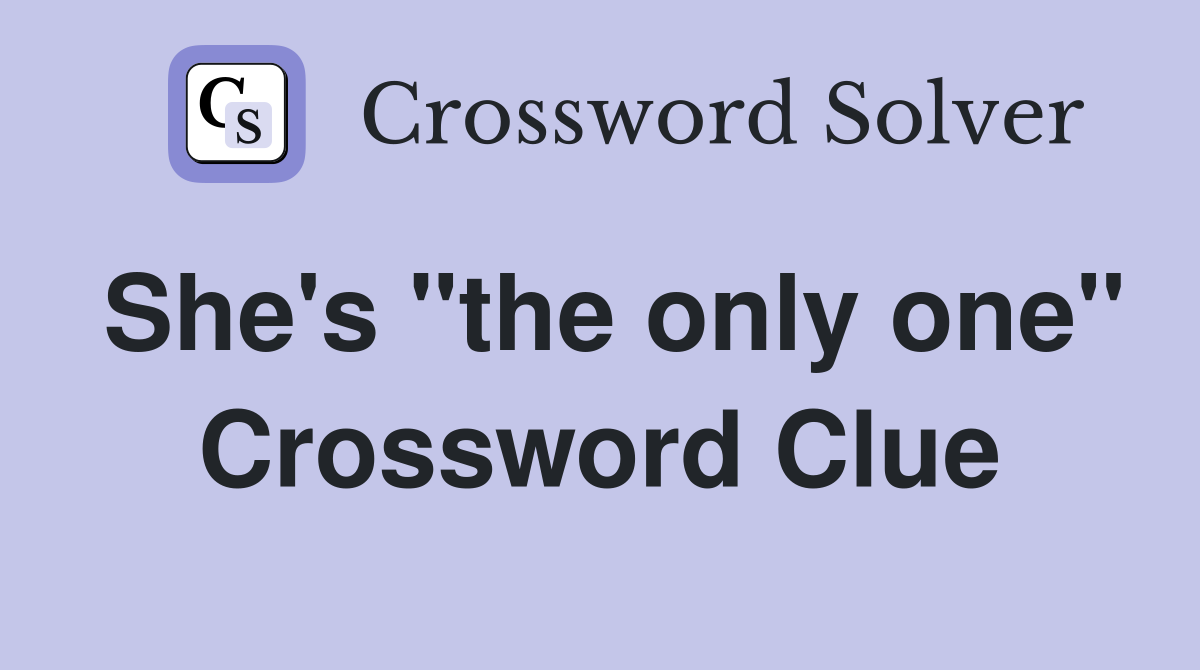 She's "the only one" Crossword Clue
