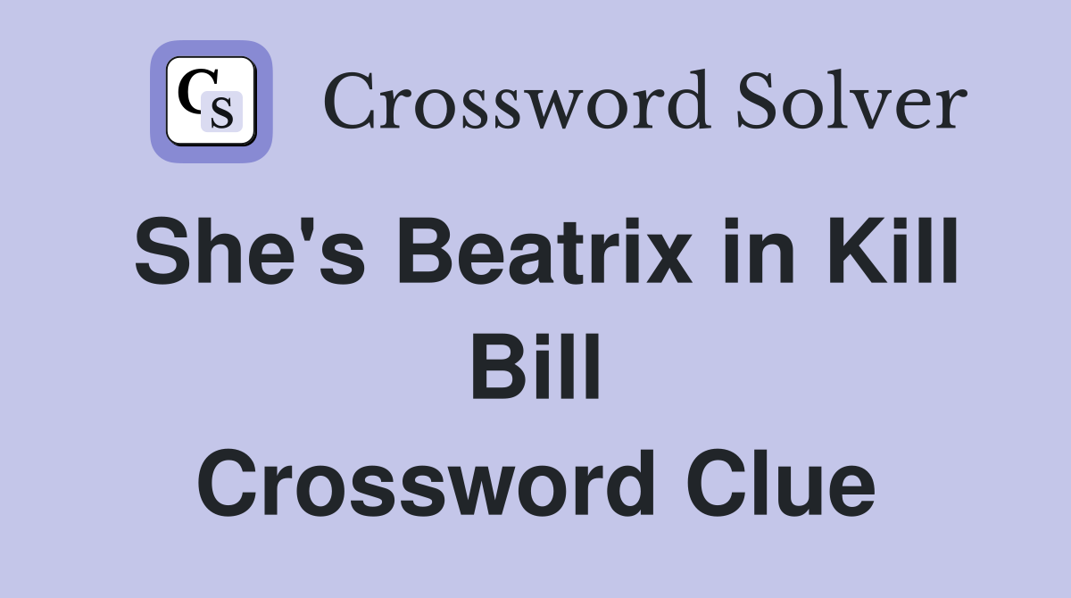 She's Beatrix in Kill Bill Crossword Clue