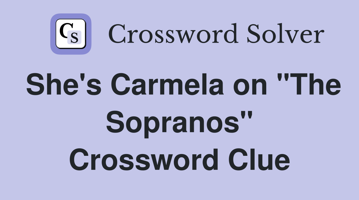 She's Carmela on "The Sopranos" Crossword Clue