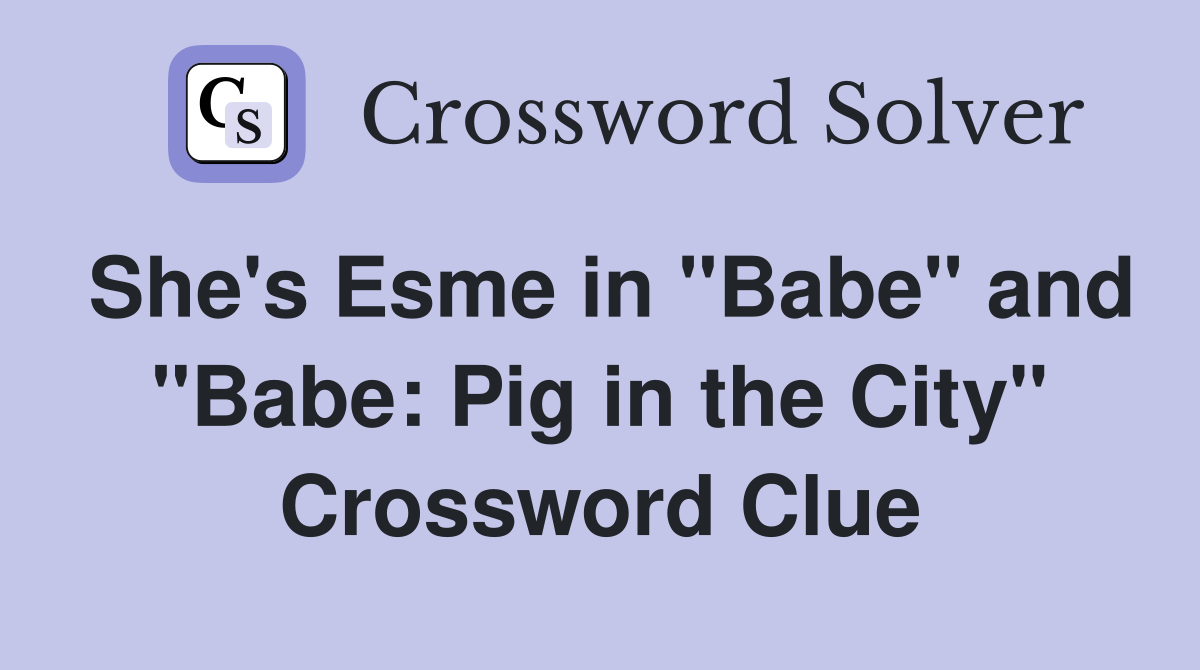 She's Esme in "Babe" and "Babe: Pig in the City" Crossword Clue