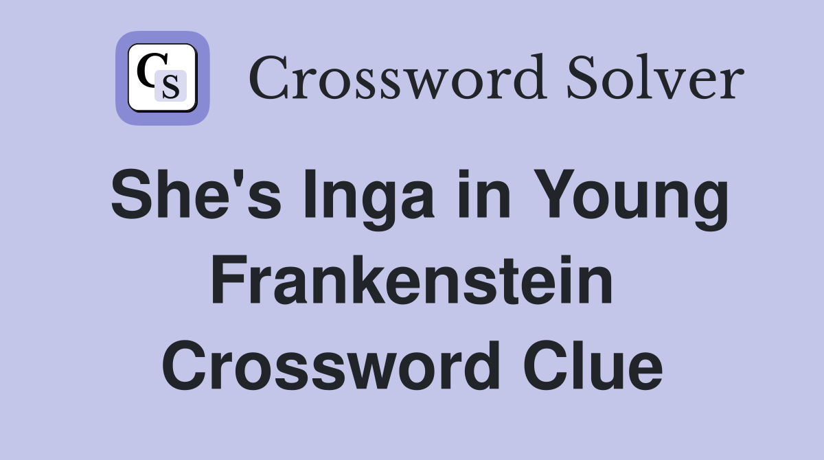 She's Inga in Young Frankenstein Crossword Clue
