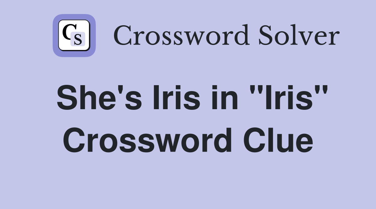 She's Iris in "Iris" Crossword Clue