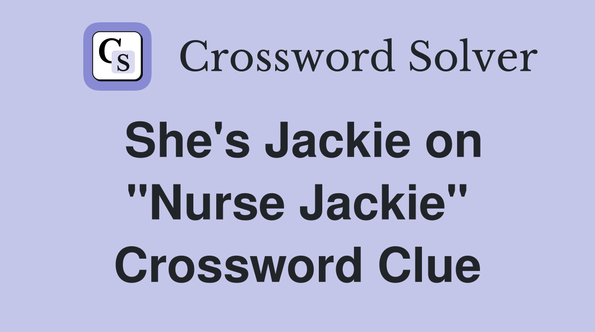 She's Jackie on "Nurse Jackie" Crossword Clue