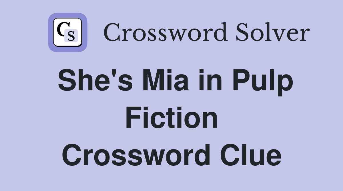 She's Mia in Pulp Fiction Crossword Clue