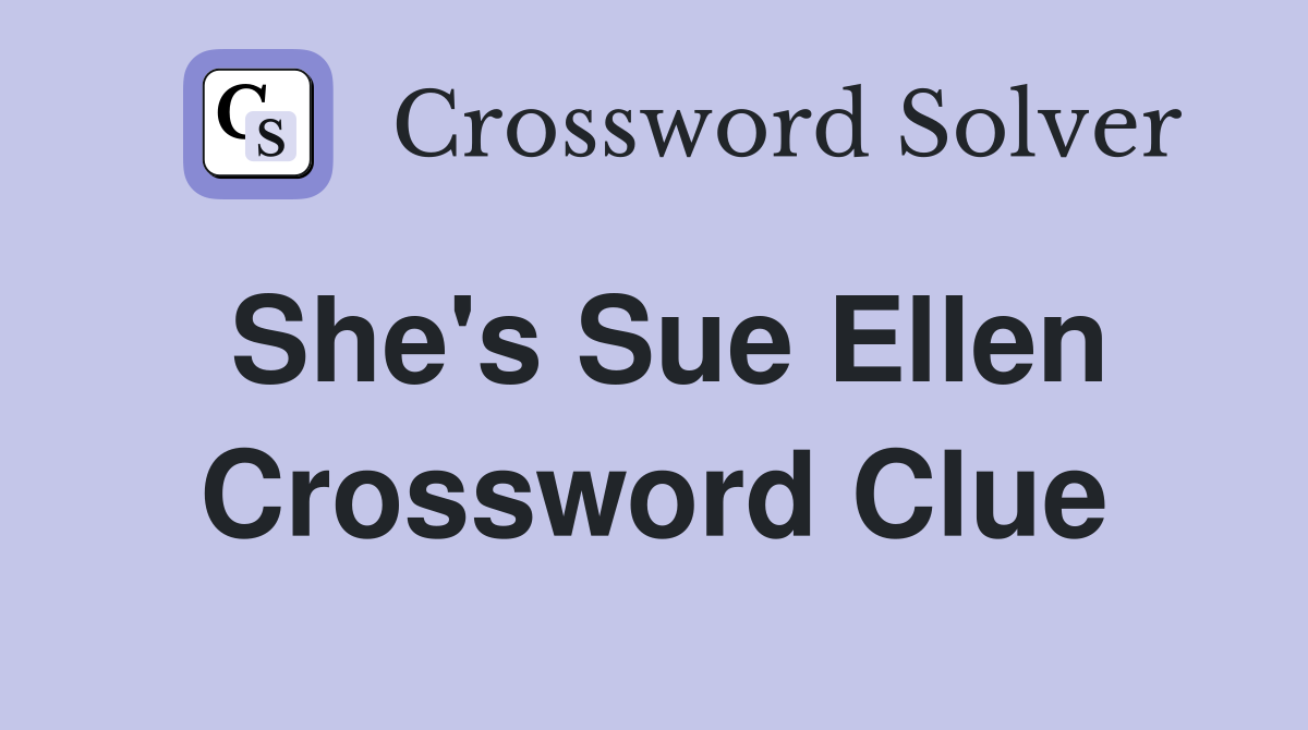 She's Sue Ellen Crossword Clue