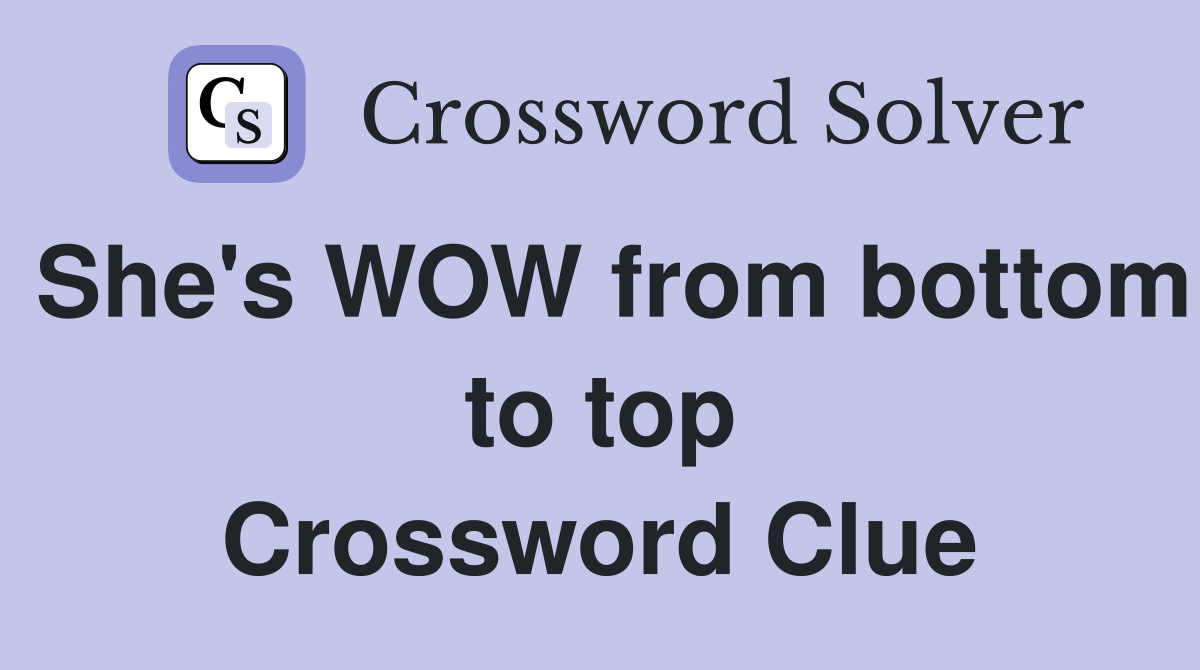She's WOW from bottom to top Crossword Clue