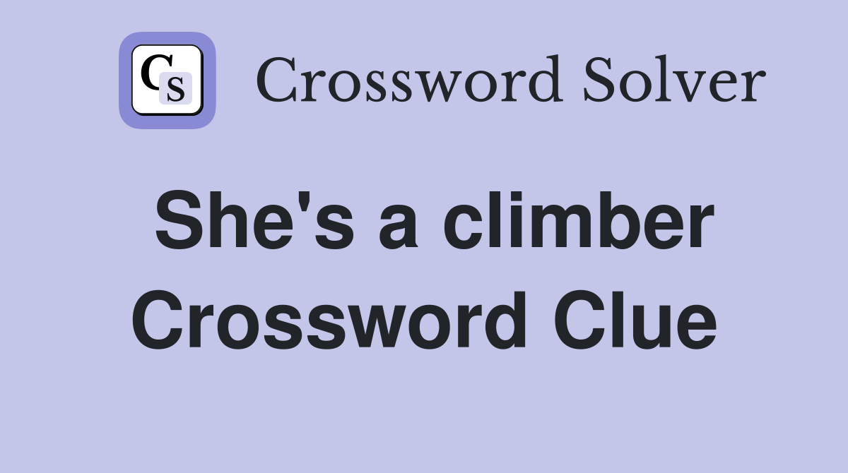 She's a climber Crossword Clue
