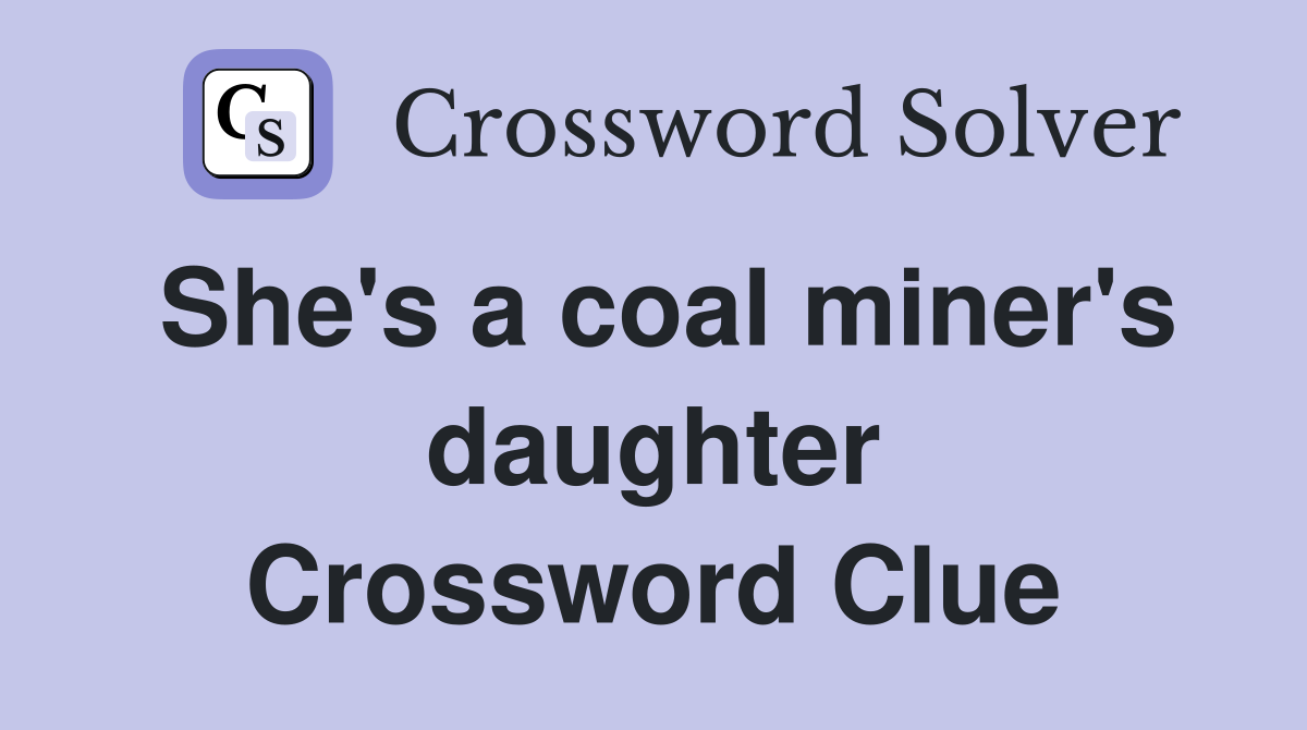 She's a coal miner's daughter Crossword Clue