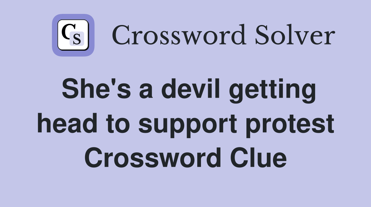 She's a devil getting head to support protest Crossword Clue